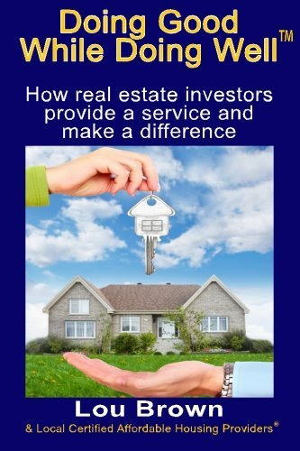 Doing Good While Doing Well: How real estate investors provide a service and make a difference, by Lou Brown