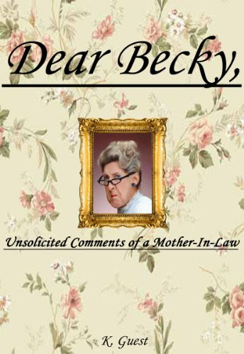 Dear Becky, Unsolicited Comments of a Mother-In-Law, by K Guest