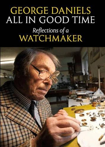 All in Good Time: Reflections of a Watchmaker, by George Daniels
