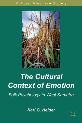 The Cultural Context of Emotion: Folk Psychology in West Sumatra (Culture, Mind and Society)