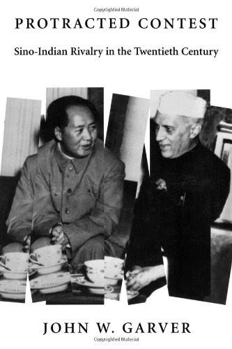 Protracted Contest: Sino-Indian Rivalry in the Twentieth CenturyBy John W. Garver