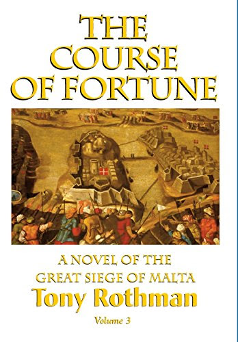 The Course of Fortune-A Novel of the Great Siege of Malta Vol. 3, by Tony Rothman