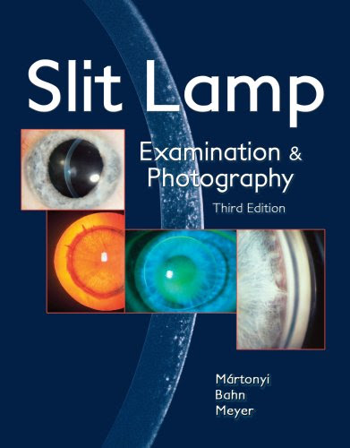Slit Lamp: Examination and Photography, by Csaba L. Martonyi CRA FOPS, Charles F. Bahn MD, Roger F. Meyer MD