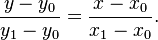 \frac{y - y_0}{y_1-y_0} = \frac{x-x_0}{x_1-x_0}.