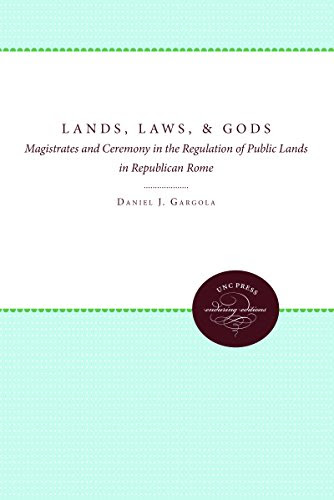 Lands, Laws, and Gods: Magistrates and Ceremony in the Regulation of Public Lands in Republican Rome (Studies in the History of Greece and