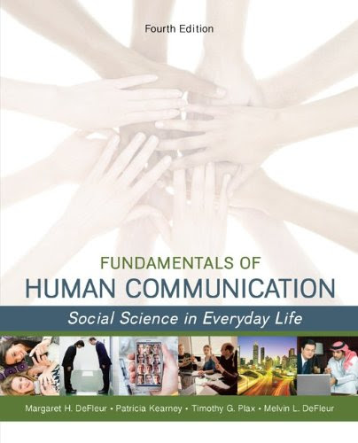 Fundamentals of Human Communication: Social Science in Everday LifeBy Melvin DeFleur, Patricia Kearney, Timothy Plax, Margaret DeFleur