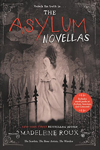 The Asylum Novellas: The Scarlets, The Bone Artists, The Warden, by Madeleine Roux The Asylum Novellas: The Scarlets, The Bone Artists, The Warden, by Madeleine Roux