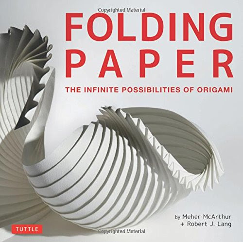 Folding Paper: The Infinite Possibilities of Origami (Tuttle Origami Books), by Meher McArthur, Robert J. Lang