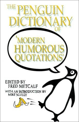The Penguin Dictionary of Modern Humorous Quotations (Reference), by Fred Metcalf
