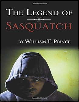 The Legend Of Sasquatch William T Prince 9780741448446