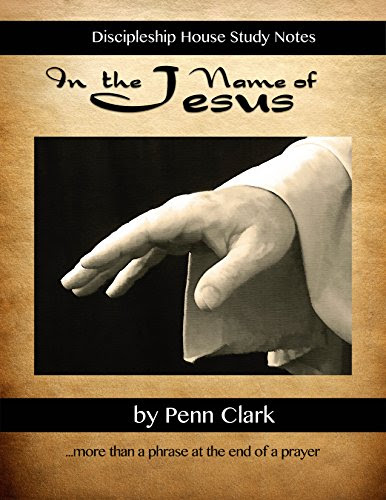 In The Name of Jesus: More than a phrase at the end of a prayer, by Penn Clark
