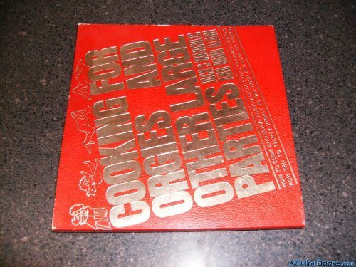 Cooking for orgies & other large parties;: How to cook and serve fabulous six-course gourmet dinners for 10 to 30 people in one hour for 1.