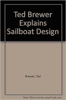 ... Explains Sailboat Design: Ted Brewer: 9780071566292: Amazon.com: Books