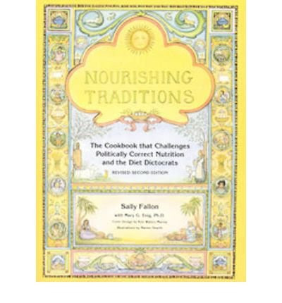 Nourishing Traditions: The Cookbook That Challenges Politically Correct Nutrition and the Diet Dictocrats (Paperback) , by (author) Sally Fal