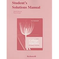 Student Solutions Manual for College Algebra with Modeling and Visualization and Essentials of College Algebra with Modeling and Visualization