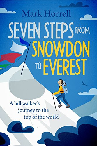 Seven Steps from Snowdon to Everest: A hill walker's journey to the top of the world, by Mark Horrell