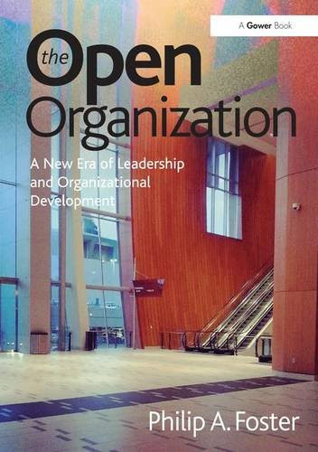 The Open Organization: A New Era of Leadership and Organizational Development, by Philip A. Foster