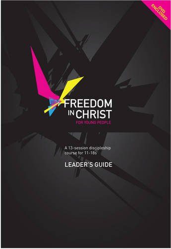 Freedom in Christ for Young People, Leader's Guide: Leader's Guide: A 13-Session Discipleship Course for 11-18s : Leader's Guide (Freedom i