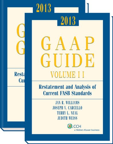 GAAP Guide (2013), by Ph.D., CPA Jan R. Williams, Ph.D., CPA, CMA, CIA Joseph V. Carcello, CPA Terry Neal, CPA and Judith Weiss