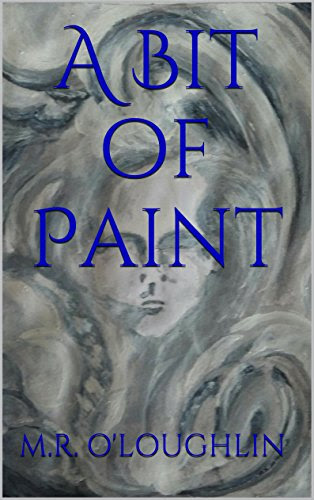 A Bit of Paint, by M.R. O'LOUGHLIN