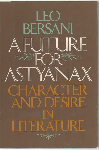 A future for Astyanax: Character and desire in literature, by Leo Bersani