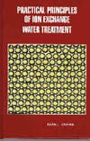 Practical Principles of Ion Exchange Water TreatmentBy Dean L. Owens