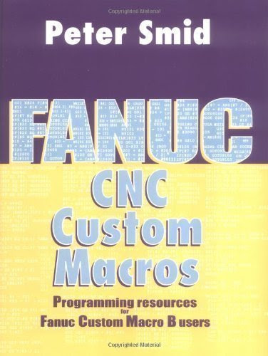 Fanuc CNC Custom Macros: Programming Resources For Fanuc Custom Macros B Users Har/Cdr Edition