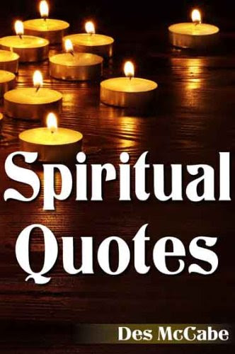 Spiritual Quotes - essential wisdom from the greatest spiritual leaders and teachers. (Quotes about Spirituality, Consciousness and Thought