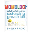 734497: Momology: A Mom&amp;quot;s Guide to Shaping Great Kids