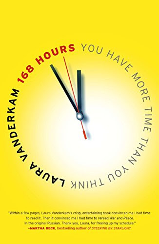 168 Hours: You Have More Time Than You Think, by Laura Vanderkam