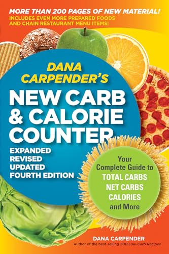 Dana Carpender's NEW Carb and Calorie Counter-Expanded, Revised, and Updated 4th Edition: Your Complete Guide to Total Carbs, Net Carbs, Calories, and More