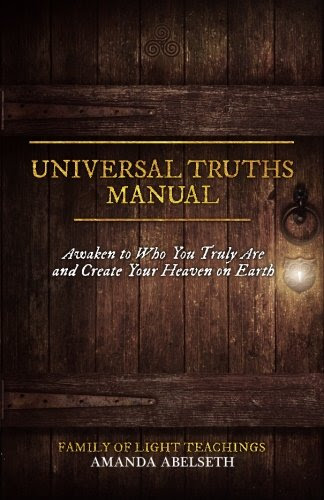Universal Truths Manual: Awaken to Who You Truly Are and Create Your Heaven on Earth, by Amanda Abelseth