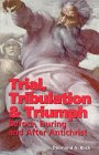 Trial, Tribulation and Triumph: Before, During and After Antichrist, by Desmond A. Birch
