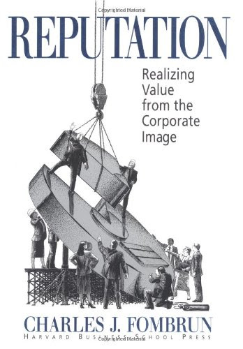 Reputation: Realizing Value from the Corporate Image, by Charles J. Fombrun