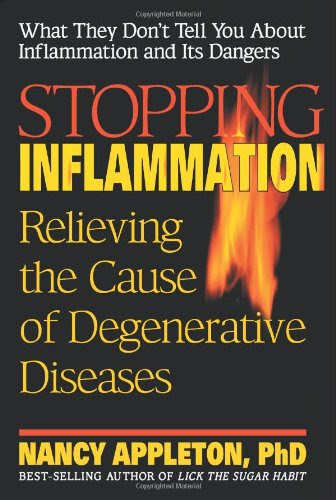 Stopping Inflammation: Relieving the Cause of Degenerative DiseasesBy Nancy Appleton