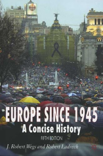 Europe since 1945: A Concise History, by J. Robert Wegs, Robert Ladrech