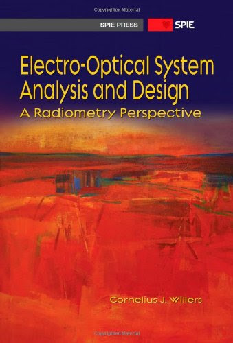Electro-optical System Analysis and Design: A Radiometry Perspective (SPIE Press Monograph PM236), by Cornelius J. Willers