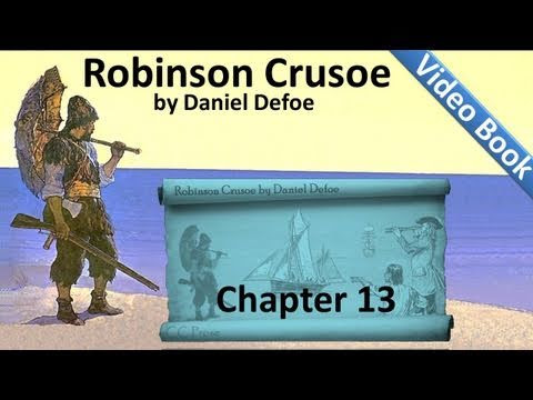 Chapter 13 - The Life and Adventures of Robinson Crusoe by Daniel Defoe