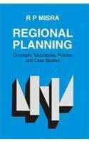 Regional Planning: Concepts, Techniques, Policies and Case Studies, by R. P. Mishra
