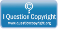 I Question Copyright (www.questioncopyright.org)