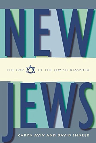 New Jews: The End of the Jewish Diaspora, by Caryn S. Aviv, David Shneer