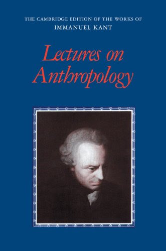Lectures on Anthropology (The Cambridge Edition of the Works of Immanuel Kant)