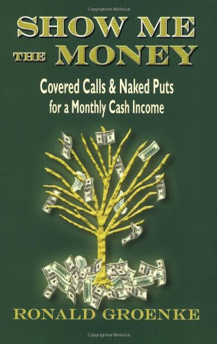 Show Me the Money: Covered Calls & Naked Puts for a Monthly Cash Income, by Ronald Groenke