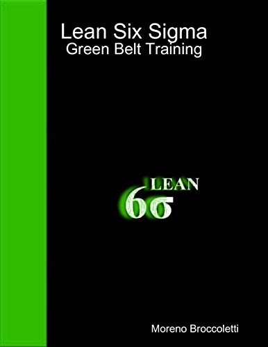 Lean Six Sigma - Green Belt Training, by Moreno Broccoletti