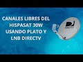 COMO VER CANALES FTA DEL HISPASAT 30W CON PLATO Y LNB DIRECTV