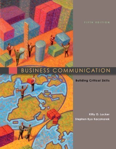 , by Kitty Locker, Stephen Kaczmarek: Business Communication: Building Critical Skills Fifth (5th) EditionFrom 5th Edition
