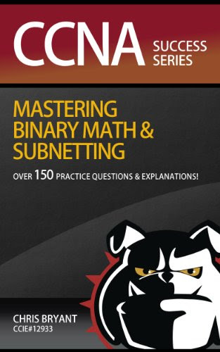 CCNA Success:  Mastering Binary Math And Subnetting, by Chris Bryant