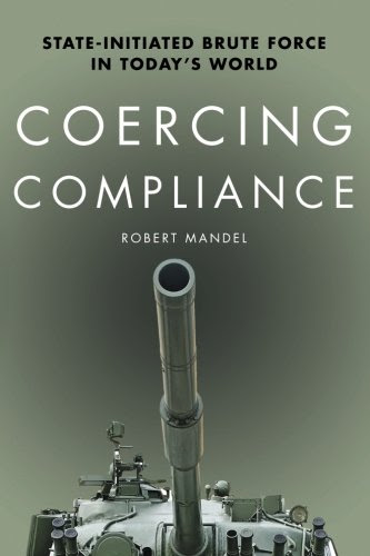 Coercing Compliance: State-Initiated Brute Force in Today's World, by Robert Mandel