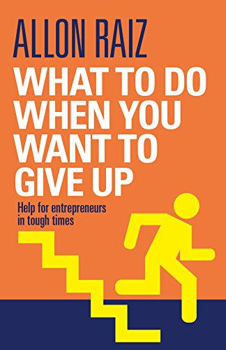 What to Do When You Want to Give Up: Help for Entrepreneurs in Tough TimesBy Allon Raiz, Trevor Waller