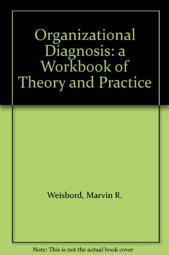 Organizational Diagnosis: a Workbook of Theory and PracticeBy Marvin R. Weisbord